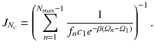 
$$\displaystyle{ J_{N_{c}} = \left (\sum _{n=1}^{N_{\max }-1} \frac{1} {f_{n}c_{1}e^{-\beta \left (\varOmega _{n}-\varOmega _{1}\right )}}\right )^{-1}. }$$
