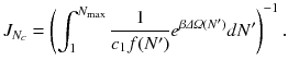 
$$\displaystyle{ J_{N_{c}} = \left (\int _{1}^{N_{\max }} \frac{1} {c_{1}f(N^{{\prime}})}e^{\beta \varDelta \varOmega (N^{{\prime}}) }dN^{{\prime}}\right )^{-1}. }$$
