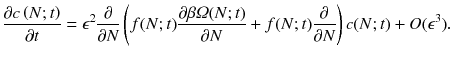 
$$\displaystyle{ \frac{\partial c\left (N;t\right )} {\partial t} =\epsilon ^{2} \frac{\partial } {\partial N}\left (f(N;t)\frac{\partial \beta \varOmega (N;t)} {\partial N} + f(N;t) \frac{\partial } {\partial N}\right )c(N;t) + O(\epsilon ^{3}). }$$
