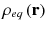 
$$\rho _{eq}\left (\mathbf{r}\right )$$
