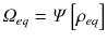 
$$\varOmega _{eq} =\varPsi \left [\rho _{eq}\right ]$$
