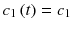 
$$c_{1}\left (t\right ) = c_{1}$$
