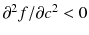 
$$ {\partial}^2f/\partial {c}^2<0 $$
