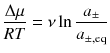 
$$ \frac{\Delta \mu }{RT}=\nu \ln \frac{a_{\pm }}{a_{\pm, \mathrm{eq}}} $$
