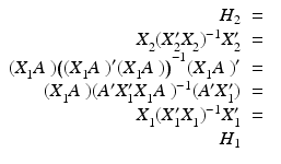 
$$\displaystyle\begin{array}{rcl} H_{2}& =& {}\\ X_{2}^{\phantom{'}}(X_{ 2}'X_{2}^{\phantom{'}})^{-1}X_{ 2}'& =& {}\\ (X_{1}^{\phantom{'}}A^{\phantom{'}}){\bigl ((X_{ 1}^{\phantom{'}}A^{\phantom{'}})'(X_{ 1}^{\phantom{'}}A^{\phantom{'}})\bigr )}^{-1}(X_{ 1}^{\phantom{'}}A^{\phantom{'}})'& =& {}\\ (X_{1}^{\phantom{'}}A^{\phantom{'}})(A'X_{ 1}'X_{1}^{\phantom{'}}A^{\phantom{'}})^{-1}(A'X_{ 1}')& =& {}\\ X_{1}^{\phantom{'}}(X_{ 1}'X_{1}^{\phantom{'}})^{-1}X_{ 1}'& =& {}\\ H_{1}& & {}\\ \end{array}$$
