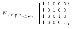 
$$\displaystyle\begin{array}{rcl} \mathop{W_{\mbox{ simple}}} _{4\times (1+4)} = \left (\begin{array}{r rrrr} 1&1&0&0&0\\ 1 &0 &1 &0 &0 \\ 1&0&0&1&0\\ 1 &0 &0 &0 &1\\ \end{array} \right )& & {}\\ \end{array}$$
