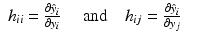 
$$\displaystyle\begin{array}{rcl} h_{ii} = \frac{\partial \hat{y}_{i}} {\partial y_{i}}\quad \mbox{ and}\quad h_{ij} = \frac{\partial \hat{y}_{i}} {\partial y_{j}}& & {}\\ \end{array}$$
