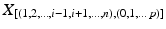 
$$X_{[(1,2,\ldots,i-1,i+1,\ldots,n),(0,1,\ldots \,p)]}$$
