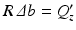 
$$R\:\varDelta b = Q'_{z}$$
