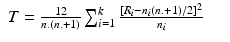 
$$\displaystyle\begin{array}{rcl} T = \frac{12} {n_{\cdot }(n_{\cdot } + 1)}\sum _{i=1}^{k}\frac{\left [R_{i} - n_{i}(n_{\cdot } + 1)/2\right ]^{2}} {n_{i}} & &{}\end{array}$$
