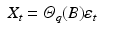 
$$ \displaystyle\begin{array}{rcl} X_{t} =\varTheta _{q}(B)\varepsilon _{t}& &{}\end{array} $$
