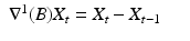 
$$ \displaystyle\begin{array}{rcl} \nabla ^{1}(B)X_{ t} = X_{t} - X_{t-1}& & {}\\ \end{array} $$
