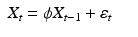 
$$ \displaystyle\begin{array}{rcl} X_{t} =\phi X_{t-1} +\varepsilon _{t}& &{}\end{array} $$
