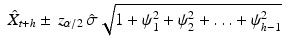 
$$ \displaystyle\begin{array}{rcl} \hat{X}_{t+h} \pm \, z_{\alpha /2}\,\hat{\sigma }\sqrt{1 +\psi _{ 1 }^{2 } +\psi _{ 2 }^{2 } +\ldots +\psi _{h-1 }^{2}}& & {}\\ \end{array} $$
