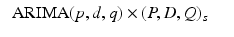 
$$ \displaystyle\begin{array}{rcl} \mbox{ ARIMA}(p,d,q) \times (P,D,Q)_{s}& & {}\\ \end{array} $$
