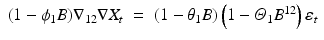 
$$ \displaystyle\begin{array}{rcl} (1 -\phi _{1}B)\nabla _{12}\nabla X_{t}& =& \left (1 -\theta _{1}B\right )\left (1 -\varTheta _{1}B^{12}\right )\varepsilon _{ t}{}\end{array} $$
