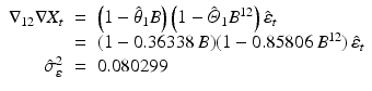 
$$ \displaystyle\begin{array}{rcl} \nabla _{12}\nabla X_{t}& =& \left (1 -\hat{\theta }_{1}B\right )\left (1 -\hat{\varTheta }_{1}B^{12}\right )\hat{\varepsilon }_{ t} \\ & =& (1 - 0.36338\,B)(1 - 0.85806\,B^{12})\,\hat{\varepsilon }_{ t} \\ \hat{\sigma }_{\varepsilon }^{2}& =& 0.080299 {}\end{array} $$
