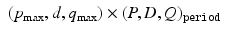 
$$ \displaystyle\begin{array}{rcl} (p_{\max },d,q_{\max }) \times (P,D,Q)_{\mathtt{period}}& & {}\\ \end{array} $$
