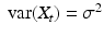 
$$ \mathop{\mbox{ var}}(X_{t}) =\sigma ^{2} $$
