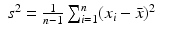 
$$\displaystyle\begin{array}{rcl} s^{2} = \frac{1} {n - 1}\sum _{i=1}^{n}(x_{ i} -\bar{x})^{2}& &{}\end{array}$$
