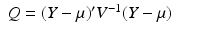 
$$\displaystyle\begin{array}{rcl} Q = (Y -\mu )'V ^{-1}(Y -\mu )& & {}\\ \end{array}$$
