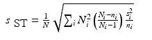 
$$\displaystyle\begin{array}{rcl} s_{\mbox{ ST}} = \frac{1} {N}\sqrt{\sum _{i } N_{i }^{2 }\left (\frac{N_{i } - n_{i } } {N_{i} - 1} \right )\frac{s_{i}^{2}} {n_{i}}} & & {}\\ \end{array}$$
