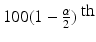 
$$100(1 - \frac{\alpha } {2})^{\mbox{ th}}$$
