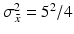 
$$\sigma _{\bar{x}}^{2} = 5^{2}/4$$
