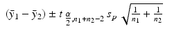 
$$\displaystyle\begin{array}{rcl} (\bar{y}_{1} -\bar{ y}_{2}) \pm t_{\mbox{ $ \frac{\alpha }{ 2} $},n_{1}+n_{2}-2}\,s_{p}\,\sqrt{ \frac{1} {n_{1}} + \frac{1} {n_{2}}}& & {}\\ \end{array}$$
