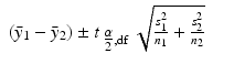 
$$\displaystyle\begin{array}{rcl} (\bar{y}_{1} -\bar{ y}_{2}) \pm t_{\mbox{ $ \frac{\alpha }{ 2} $},\mathrm{df}}\,\sqrt{\frac{s_{1 }^{2 }} {n_{1}} + \frac{s_{2}^{2}} {n_{2}}} & & {}\\ \end{array}$$
