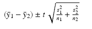 
$$\displaystyle\begin{array}{rcl} (\bar{y}_{1} -\bar{ y}_{2}) \pm t\,\sqrt{\frac{s_{1 }^{2 }} {n_{1}} + \frac{s_{2}^{2}} {n_{2}}} & & {}\\ \end{array}$$
