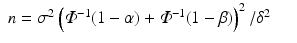 
$$\displaystyle\begin{array}{rcl} n =\sigma ^{2}\left (\varPhi ^{-1}(1-\alpha ) +\varPhi ^{-1}(1-\beta )\right )^{2}/\delta ^{2}& &{}\end{array}$$
