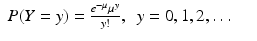 
$$\displaystyle\begin{array}{rcl} P(Y = y) = \frac{e^{-\mu }\mu ^{y}} {y!},\ \ y = 0,1,2,\ldots & & {}\\ \end{array}$$
