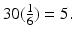 
$$30(\frac{1} {6}) = 5.$$
