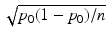 
$$\sqrt{p_{0 } (1 - p_{0 } )/n}$$
