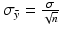 
$$\sigma _{\bar{y}} = \frac{\sigma } {\sqrt{n}}$$
