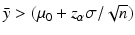 
$$\bar{y} > (\mu _{0} + z_{\alpha }\sigma /\sqrt{n})$$
