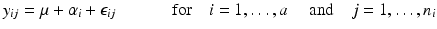 
$$\displaystyle{ y_{ij} =\mu +\alpha _{i} +\epsilon _{ij}\qquad \quad \mbox{ for}\quad i = 1,\ldots,a\quad \mbox{ and}\quad j = 1,\ldots,n_{i} }$$
