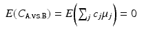 
$$\displaystyle\begin{array}{rcl} E(C_{\mathtt{A.vs.B}}) = E{\biggl (\sum _{j}c_{j}\mu _{j}\biggr )} = 0& & {}\\ \end{array}$$
