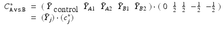 
$$\displaystyle\begin{array}{rcl} C_{\mathtt{A.vs.B}}^{{\ast}} &=& (\begin{array}{rrrrr} \bar{Y }_{\mbox{ control}} & \bar{Y }_{A1} & \bar{Y }_{A2} & \bar{Y }_{B1} & \bar{Y }_{B2} \end{array} ) \cdot (\begin{array}{rrrrr} 0&\frac{1} {2} & \frac{1} {2} & -\frac{1} {2} & -\frac{1} {2} \end{array} ) \\  &=& (\bar{Y }_{j}) \cdot (c_{j}^{{\ast}}) {}\end{array}$$
