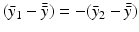 
$$(\bar{y}_{1} -\bar{\bar{ y}}) = -(\bar{y}_{2} -\bar{\bar{ y}})$$
