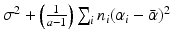 
$$\sigma ^{2} + \left ( \frac{1} {a-1}\right )\sum _{i}n_{i}(\alpha _{i}-\bar{\alpha })^{2}$$
