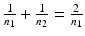 
$$\frac{1} {n_{1}} + \frac{1} {n_{2}} = \frac{2} {n_{1}}$$
