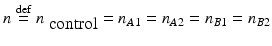 
$$n\ {\stackrel{\mathrm{def}}{=}}\ n_{\mbox{ control}} = n_{A1} = n_{A2} = n_{B1} = n_{B2}$$
