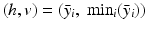 
$$(h,v) = (\bar{y}_{i},\mbox{ min}_{i}(\bar{y}_{i}))$$
