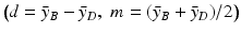 
$${\bigl (d =\bar{ y}_{B} -\bar{ y}_{D},\;m = (\bar{y}_{B} +\bar{ y}_{D})/2\bigr )}$$
