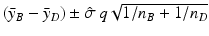 
$$(\bar{y}_{B} -\bar{ y}_{D}) \pm \hat{\sigma }\, q\sqrt{1/n_{B } + 1/n_{D}}$$
