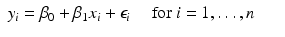 
$$\displaystyle\begin{array}{rcl} y_{i} =\beta _{0} +\beta _{1}x_{i} +\epsilon _{i}\quad \mbox{ for $i = 1,\ldots,n$ }& &{}\end{array}$$
