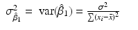 
$$\displaystyle\begin{array}{rcl} \sigma _{\hat{\beta }_{1}}^{2} =\mathop{ \mbox{ var}}(\hat{\beta }_{ 1}) = \frac{\sigma ^{2}} {\sum (x_{i} -\bar{ x})^{2}}& &{}\end{array}$$
