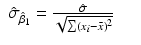 
$$\displaystyle\begin{array}{rcl} \hat{\sigma }_{\hat{\beta }_{1}} = \frac{\hat{\sigma }} {\sqrt{\sum (x_{i } -\bar{ x})^{2}}}& &{}\end{array}$$
